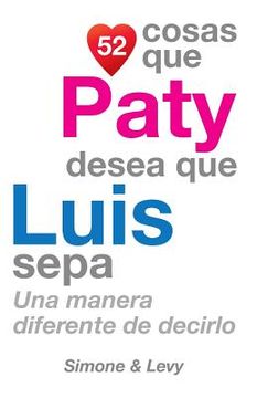 portada 52 Cosas Que Paty Desea Que Luis Sepa: Una Manera Diferente de Decirlo