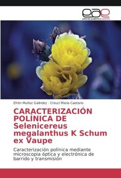 portada CARACTERIZACIÓN POLÍNICA DE Selenicereus megalanthus K Schum ex Vaupe: Caracterización polínica mediante microscopia óptica y electrónica de barrido y transmisión (Spanish Edition)