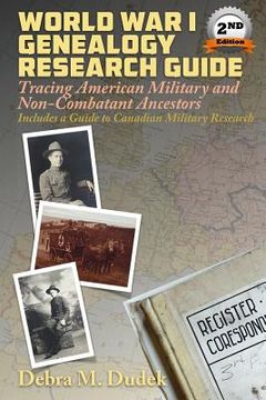 portada World War I Genealogy Research Guide: Tracing American Military and Non-Combatant Ancestors Includes a Guide to Canadian Great War Military Research (in English)