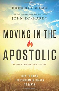 portada Moving in the Apostolic: How to Bring the Kingdom of Heaven to Earth (in English)
