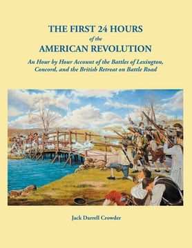 portada First 24 Hours of the American Revolution: An Hour by Hour Account of the Battles of Lexington, Concord, and the British Retreat on Battle Road (in English)