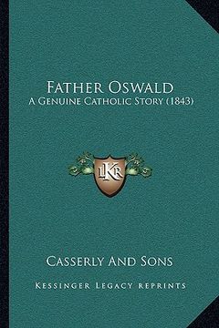 father oswald: a genuine catholic story (1843) (en Inglés)