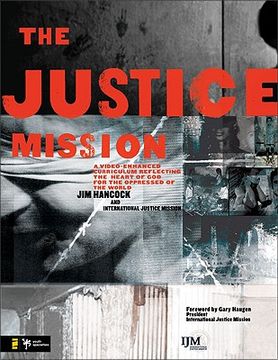 portada the justice mission leader's guide: a video-enhanced curriculum reflecting the heart of god for the oppressed of the world (en Inglés)