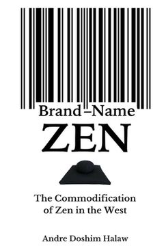 portada Brand-Name Zen: The Commodification of Zen in the West (en Inglés)