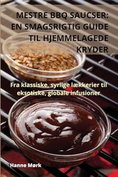 portada Mestre BBQ Saucser: En Smagsrigtig Guide Til Hjemmelagede Kryder (in Danés)