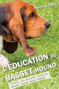portada L'Education Du Basset Hound: Toutes Les Astuces Pour Un Basset Hound Bien (in French)