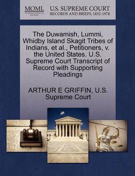 portada the duwamish, lummi, whidby island skagit tribes of indians, et al., petitioners, v. the united states. u.s. supreme court transcript of record with s (en Inglés)