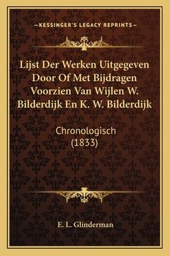 portada Lijst Der Werken Uitgegeven Door Of Met Bijdragen Voorzien Van Wijlen W. Bilderdijk En K. W. Bilderdijk: Chronologisch (1833)