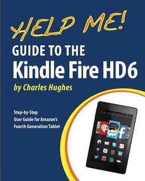 portada Help Me! Guide to the Kindle Fire HD 6: Step-by-Step User Guide for Amazon's Fourth Generation Tablet (in English)