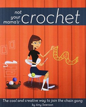 portada Not Your Mama's Crochet: The Cool and Creative way to Join the Chain Gang (in English)