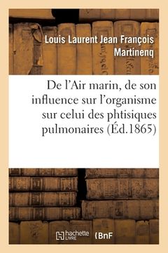 portada de l'Air Marin, de Son Influence Sur l'Organisme En Général: Et En Particulier Sur Celui Des Phtisiques Pulmonaires (en Francés)