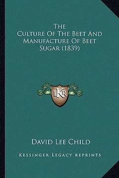 portada the culture of the beet and manufacture of beet sugar (1839) (in English)