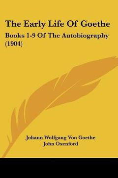 portada the early life of goethe: books 1-9 of the autobiography (1904) (in English)