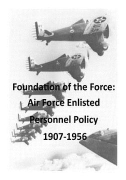 portada Foundation of the Force: Air Force Enlisted Personnel Policy 1907-1956 (en Inglés)