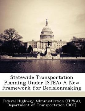 portada statewide transportation planning under istea: a new framework for decisionmaking (en Inglés)