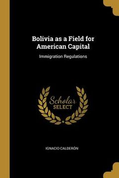 portada Bolivia as a Field for American Capital: Immigration Regulations