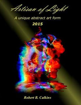portada Artisan of Light: 2015: A unique abstract art form (en Inglés)
