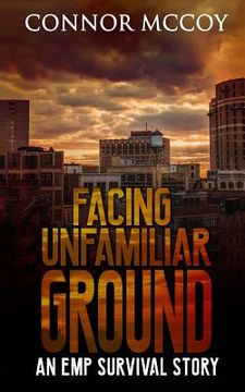 portada Facing Unfamiliar Ground: An Emp Survival Story (en Inglés)