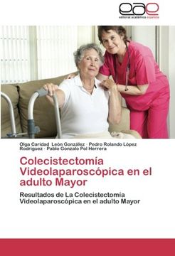 portada Colecistectomía Videolaparoscópica en el adulto Mayor: Resultados de La Colecistectomía Videolaparoscópica en el adulto Mayor