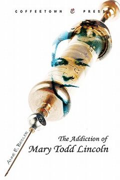 portada the addiction of mary todd lincoln (en Inglés)