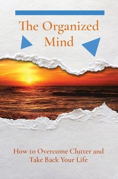 portada The Organized Mind: How to Overcome Clutter and Take Back Your Life (en Inglés)