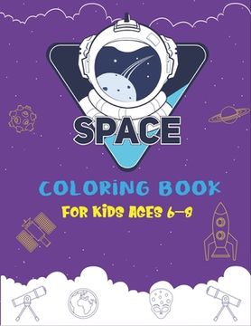 portada Space Coloring Book for Kids Ages 6-8: Explore, Fun with Learn and Grow, Fantastic Outer Space Coloring with Planets, Astronauts, Space Ships, Rockets