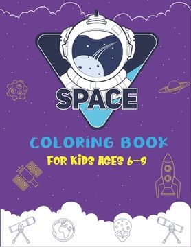 portada Space Coloring Book for Kids Ages 6-8: Explore, Fun with Learn and Grow, Fantastic Outer Space Coloring with Planets, Astronauts, Space Ships, Rockets (en Inglés)