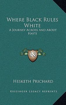 portada where black rules white: a journey across and about hayti (en Inglés)