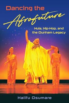 portada Dancing the Afrofuture: Hula, Hip-Hop, and the Dunham Legacy (en Inglés)