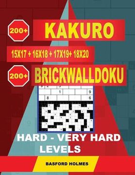 portada 200 Kakuro Kakuro 15x17 + 16x18 + 17x19+ 18x20 + 200 Brickwalldoku Hard - Very Hard Levels.: Holmes Is a Very Serious Sudoku Puzzle Book. Sudoku Puzzl (in English)