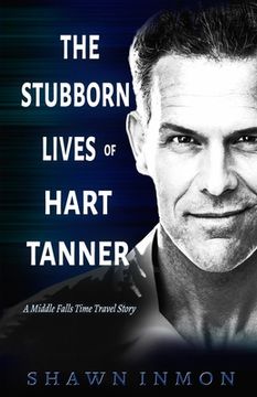 The Stubborn Lives of Hart Tanner: A Middle Falls Time Travel story (en Inglés)