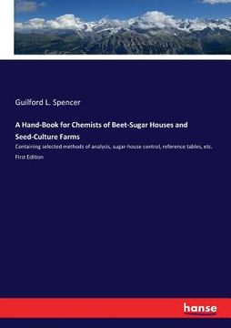 portada A Hand-Book for Chemists of Beet-Sugar Houses and Seed-Culture Farms: Containing selected methods of analysis, sugar-house control, reference tables, 