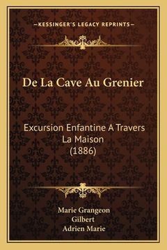 portada De La Cave Au Grenier: Excursion Enfantine A Travers La Maison (1886) (en Francés)