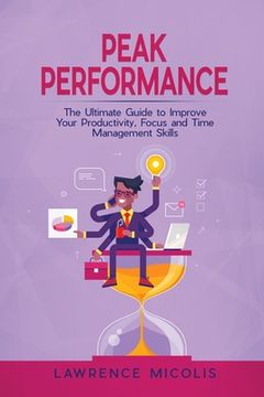 portada Peak Performance: The Ultimate Guide to Improve Your Productivity, Focus and Time Management Skills (in English)