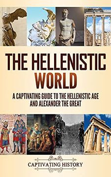 portada The Hellenistic World: A Captivating Guide to the Hellenistic age and Alexander the Great (en Inglés)