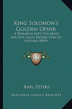 portada king solomon's golden ophir: a research into the most ancient gold production in history (1899) (en Inglés)