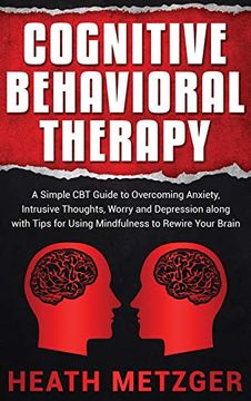 portada Cognitive Behavioral Therapy: A Simple cbt Guide to Overcoming Anxiety, Intrusive Thoughts, Worry and Depression Along With Tips for Using Mindfulness to Rewire Your Brain (en Inglés)