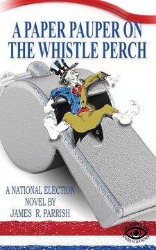 portada A Paper Pauper on the Whistle Perch (en Inglés)