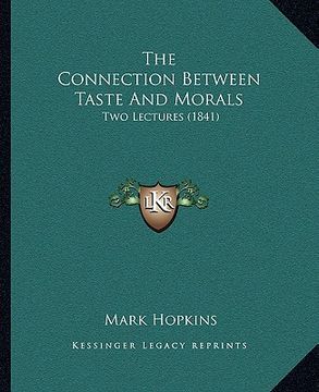 portada the connection between taste and morals: two lectures (1841) (en Inglés)