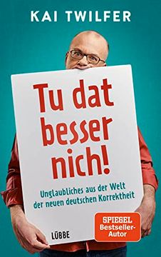 portada Tu dat Besser Nich! Unglaubliches aus der Welt der Neuen Deutschen Korrektheit (en Alemán)