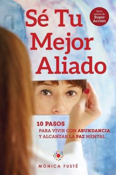 portada Sé Tu Mejor Aliado: 10 Pasos para vivir con abundancia y alcanzar la paz mental (in Spanish)