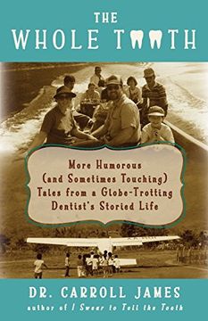 portada The Whole Tooth: More Humorous (and Sometimes Touching) Tales from a Globe-Trotting Dentist's Storied Life (Tooth Is Stranger Than Fiction)