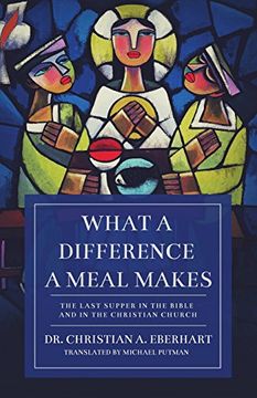 portada What a Difference a Meal Makes: The Last Supper in the Bible and in the Christian Church