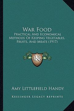 portada war food: practical and economical methods of keeping vegetables, fruits, and meats (1917) (en Inglés)