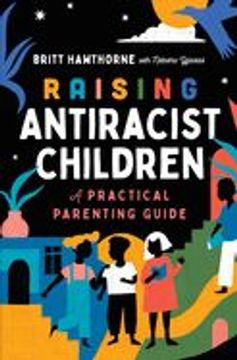 portada Raising Antiracist Children: A Practical Parenting Guide