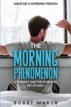 portada Make me a Morning Person: The Morning Phenomenon - it Doesn't Take the World to get up Early (en Inglés)