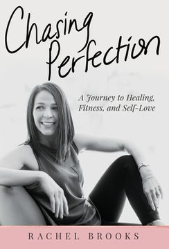 portada Chasing Perfection: A Journey to Healing, Fitness, and Self-Love (in English)