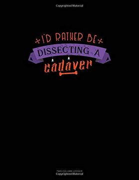 portada I'd Rather be Dissecting a Cadaver: Unruled Composition Book 
