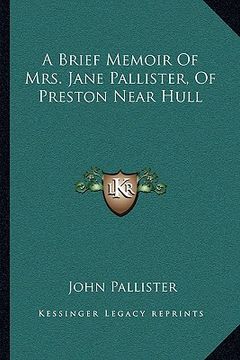 portada a brief memoir of mrs. jane pallister, of preston near hull (en Inglés)
