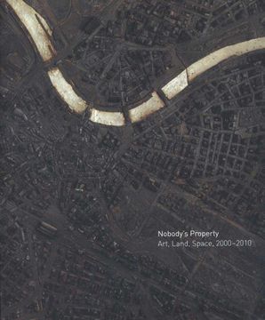 portada Nobody's Property: Art, Land, Space, 2000-2010 